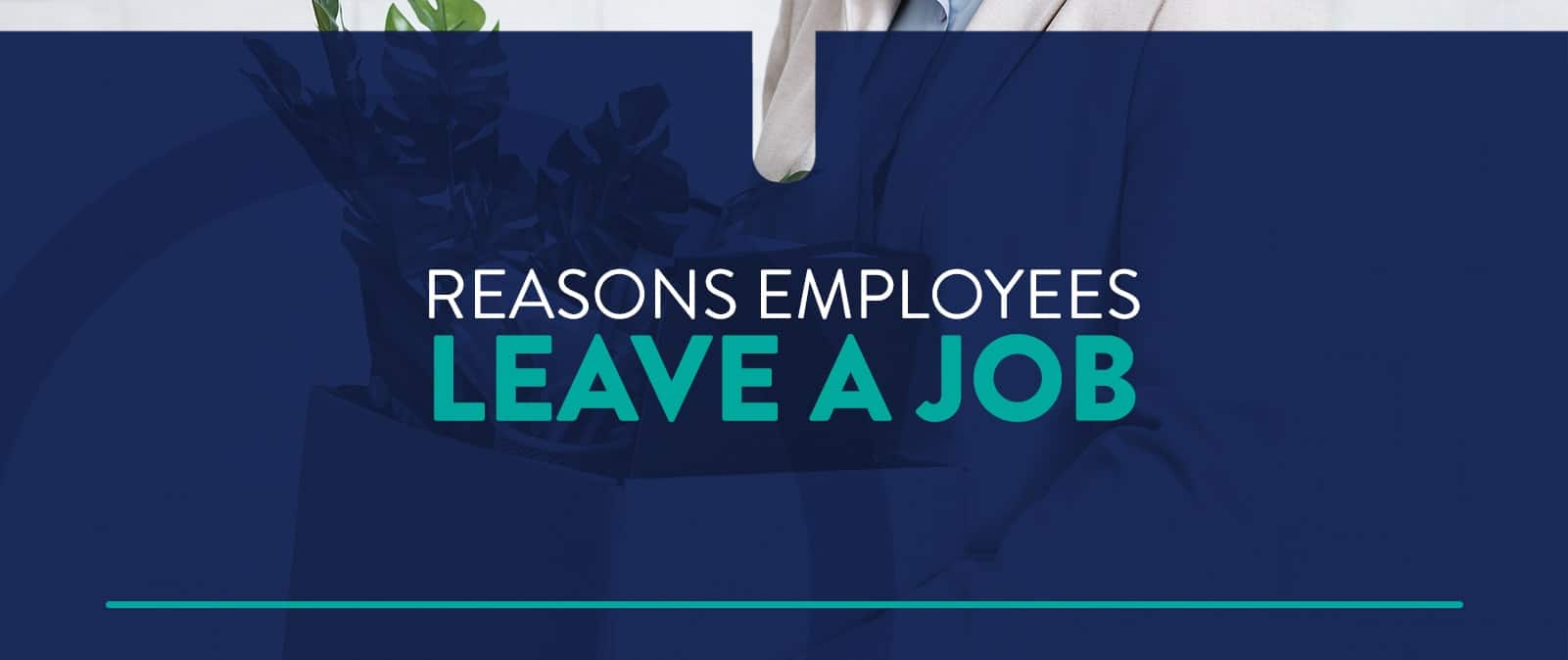 Most Common Reasons Employees Leave Their Job Exude Human Capital