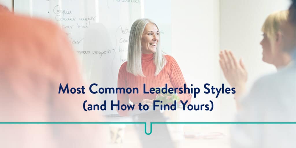 Most Common Leadership Styles (and How to Find Yours)