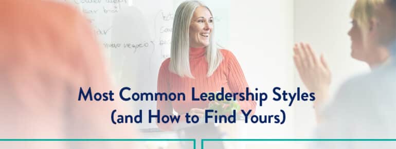 Most Common Leadership Styles (and How to Find Yours)