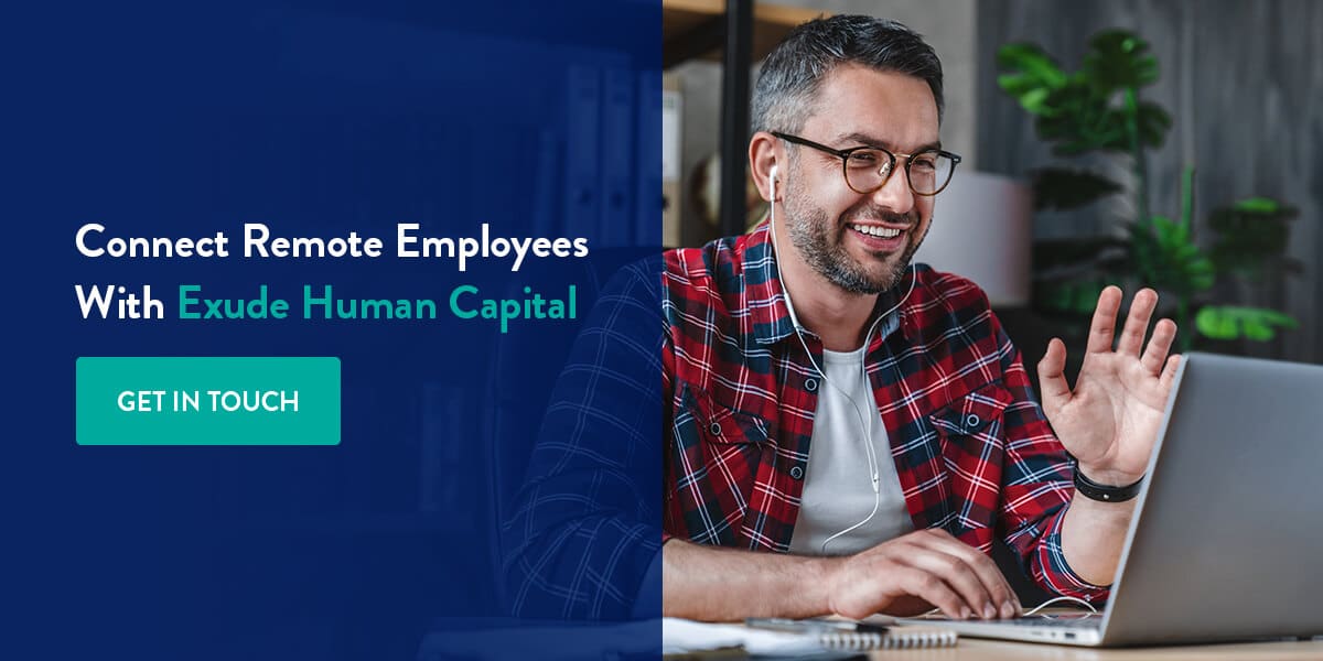 Connect Remote Employees with Exude Human Capital
