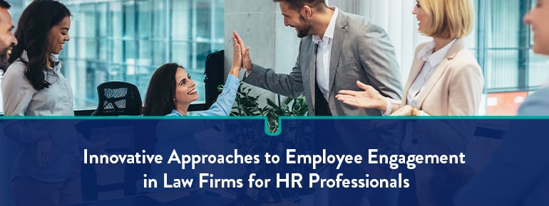Innovative Approaches to Employee Engagement in Law Firms for HR Professionals