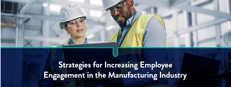 Strategies for Increasing Employee Engagement In The Manufacturing Industry