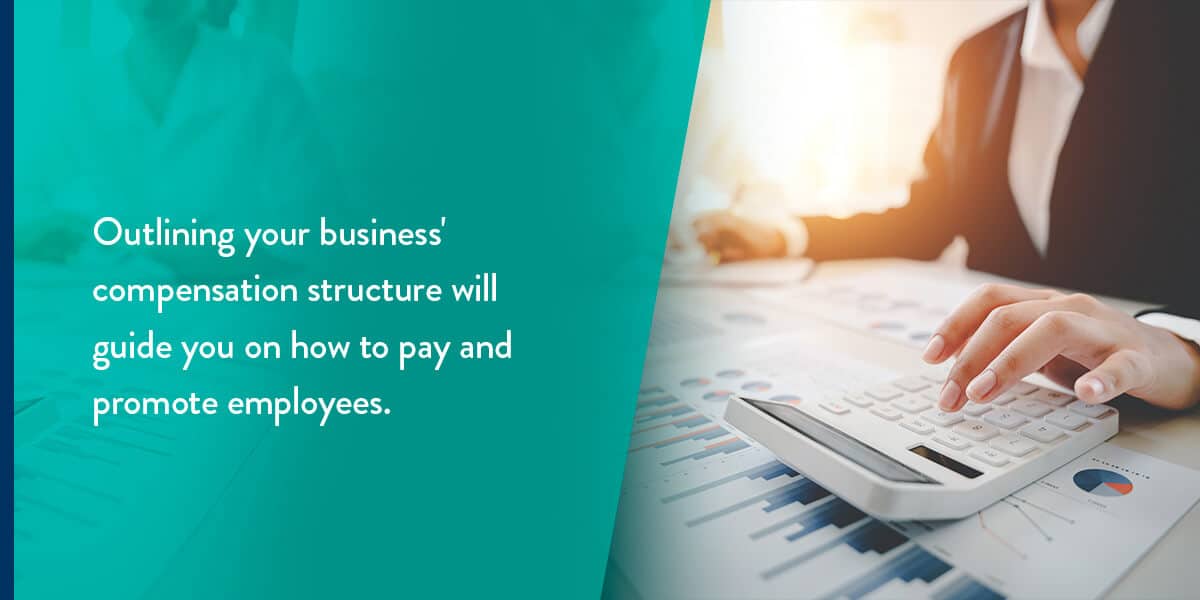 Outlining your business' compensation structure will guide you on how to pay and promote employees.