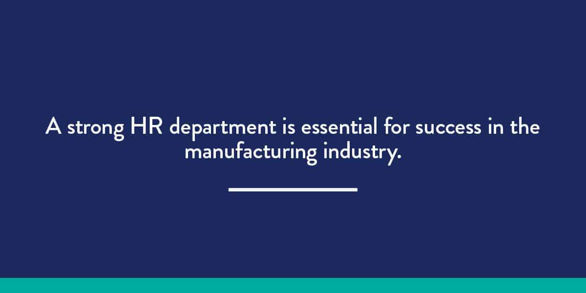 A strong HR department is essential for success in the manufacturing industry.