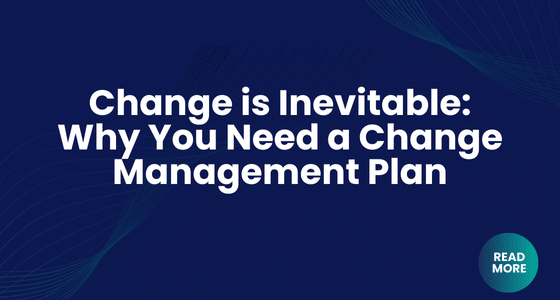 Change Is Inevitable: Why You Need a Change Management Plan