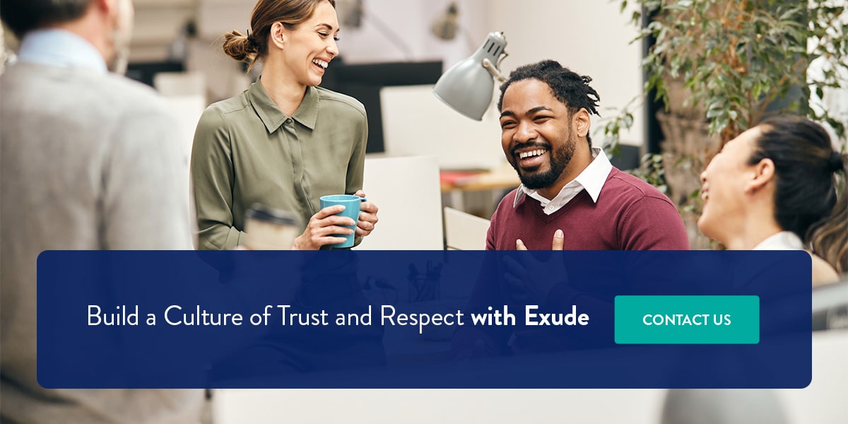 Build a culture of trust and respect at Exude HC