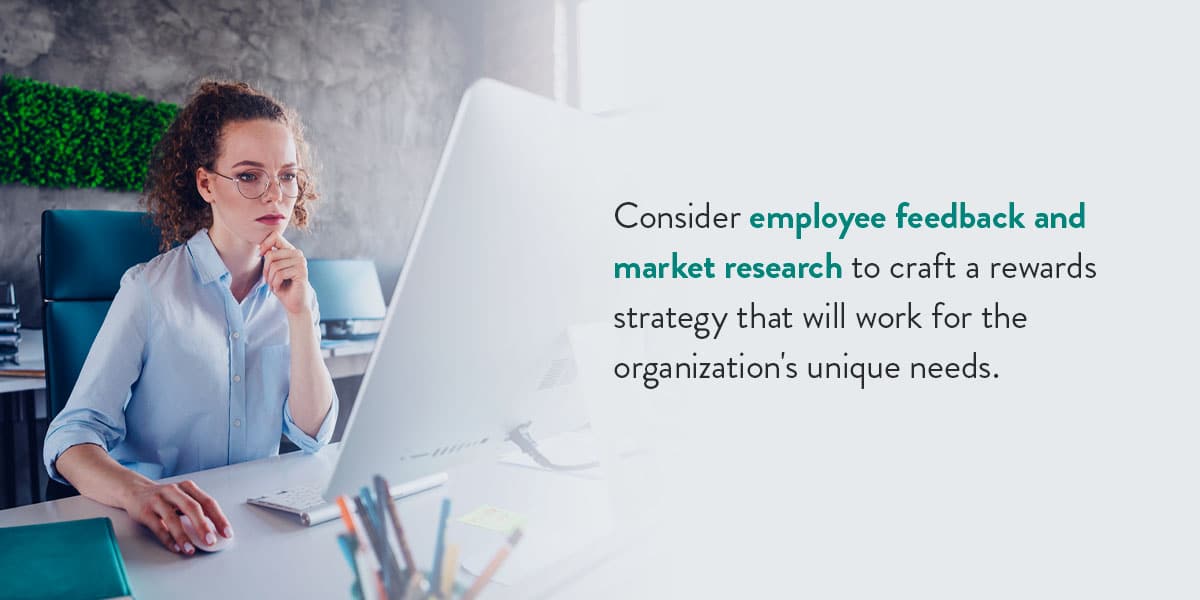 Consider employee feedback and market research to craft a rewards strategy