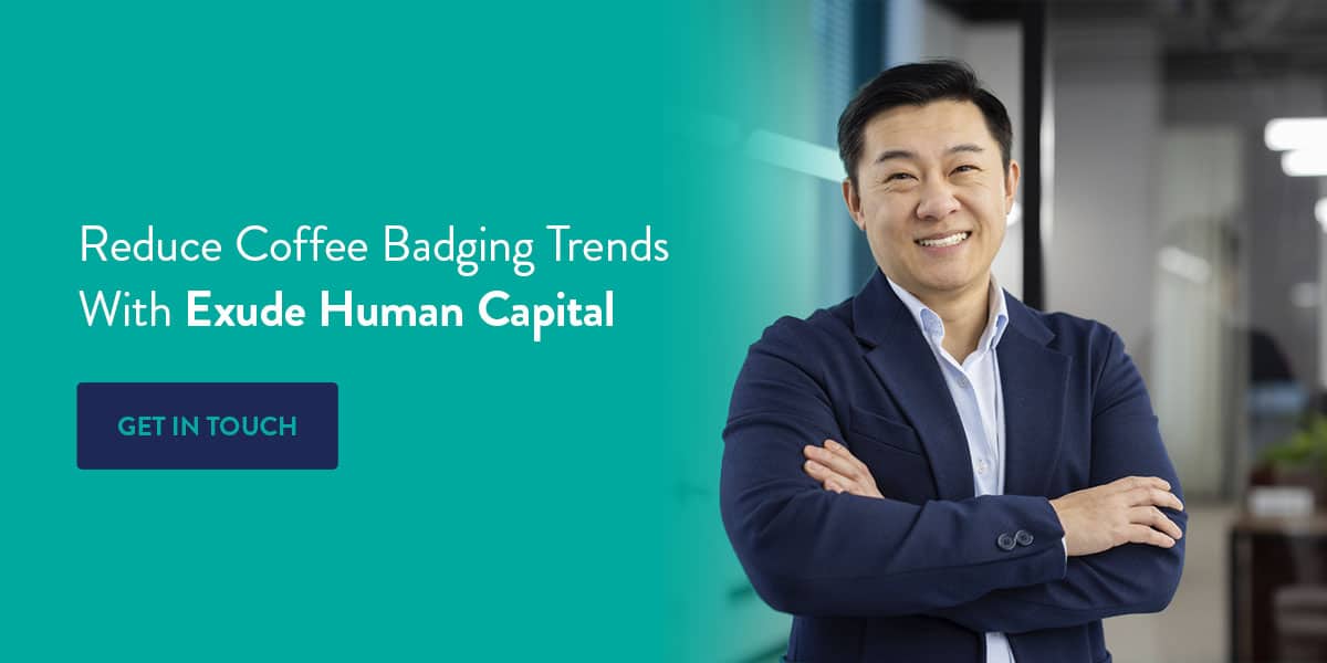 Reduce coffee badging trends with Exude Human Capital